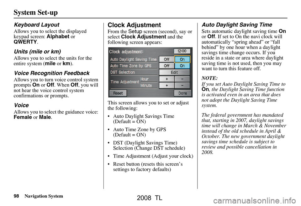 Acura TL 2008 Navigation Manual 98Navigation System
Keyboard Layout
Allows you to select the displayed
keypad screen: Alphabet or
QWERTY .
Units (mile or km)
Allows you to select the units for the
entire system ( mile or km ).
V Acura TL 2008 Navigation Manual 98Navigation System
Keyboard Layout
Allows you to select the displayed
keypad screen: Alphabet or
QWERTY .
Units (mile or km)
Allows you to select the units for the
entire system ( mile or km ).
V