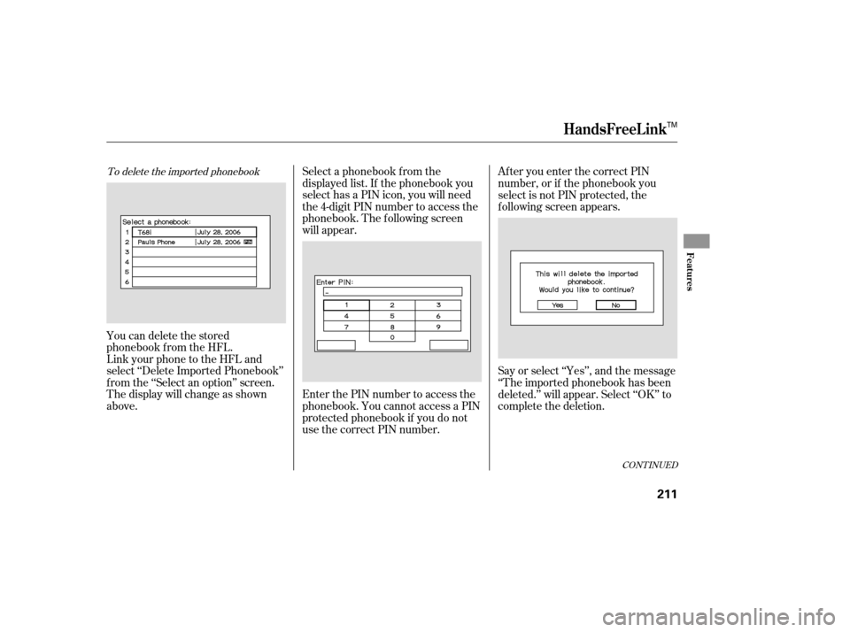 Acura TL 2007  Owners Manual To delete the imported phonebook
You can delete the stored
phonebook f rom the HFL.
Link your phone to the HFL and
select ‘‘Delete Imported Phonebook’’
f rom the ‘‘Select an option’’ s