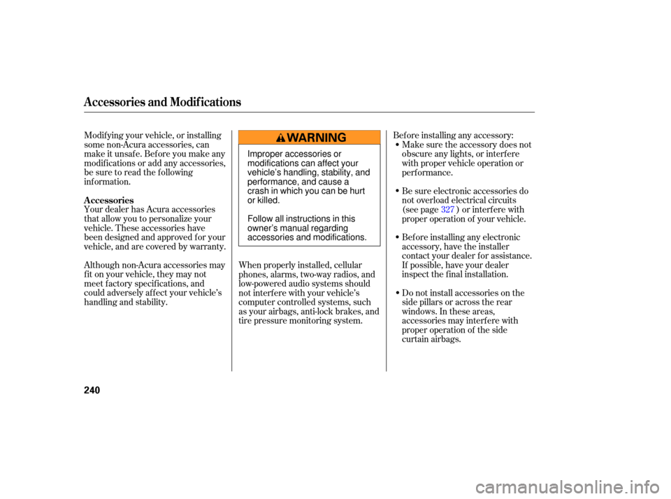 Acura TL 2007  Owners Manual Modifying your vehicle,  or installing
some  non-Acura  accessories,  can
make  it unsafe.  Before you make  any
modifications  or add  any accessories,
be  sure  to read  the following
info rmation.
