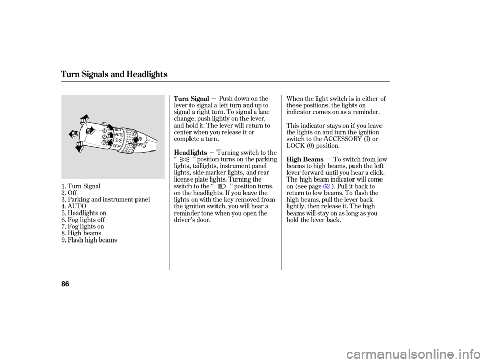 Acura TL 2007  Owners Manual µ
µ µ
Push 
down  on the
lever  to signal  a left  turn  and  up to
signal  a right  turn. To signal  a lane
ch ange,  push lightly  on the  lever,
and  hold  it. The  lever  will return  to
cen