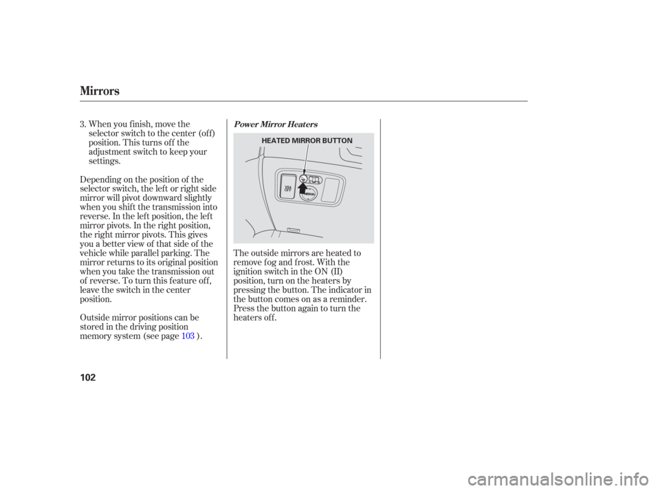 Acura TL 2006  Owners Manual When you f inish, move the
selector switch to the center (off)
position. This turns of f the
adjustment switch to keep your
settings.The outside mirrors are heated to
remove fog and frost. With the
ig