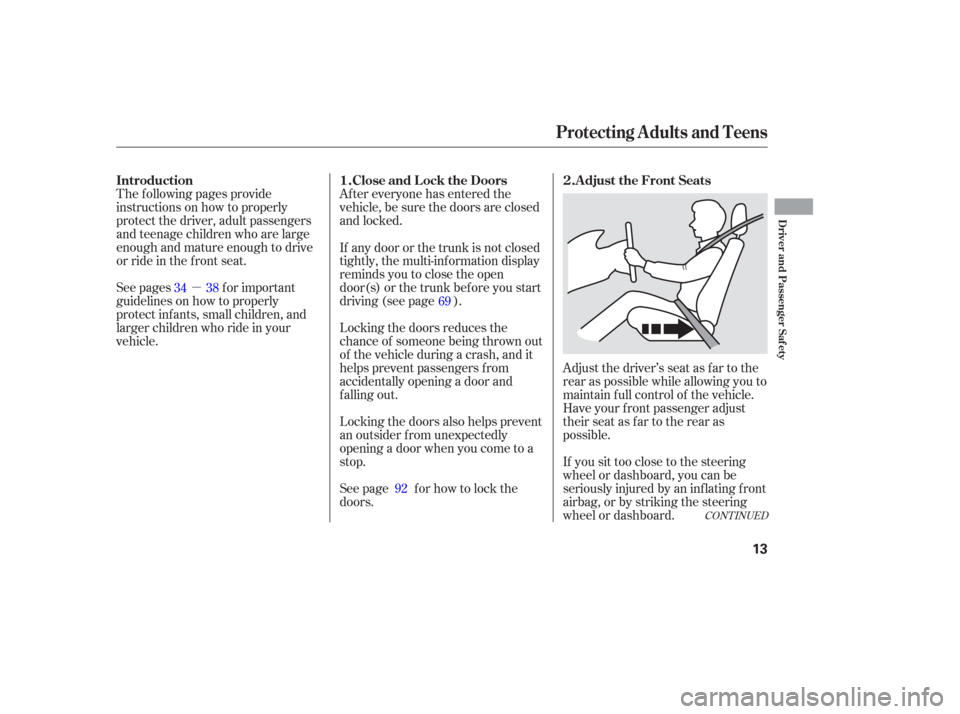 Acura TL 2006  Owners Manual µAfter everyone has entered the
vehicle, be sure the doors are closed
and locked.
The f ollowing pages provide
instructions on how to properly
protect the driver, adult passengers
and teenage childr