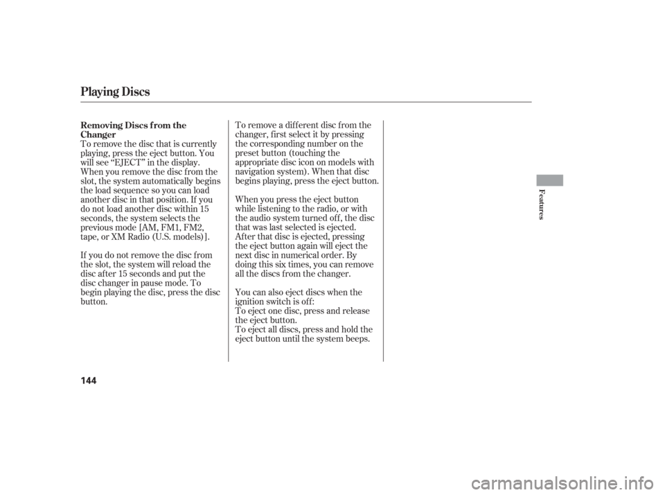 Acura TL 2006  Owners Manual To remove a different disc from the
changer,firstselectitbypressing
the corresponding number on the
preset button (touching the
appropriate disc icon on models with
navigation system). When that disc
