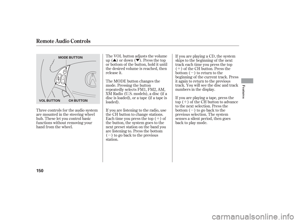 Acura TL 2006  Owners Manual ÛÝ´
µ ´
µ
´ µ
The VOL button adjusts the volume
up ( ) or down ( ). Press the top
or bottom of the button, hold it until
the desired volume is reached, then
release it.
If you are list