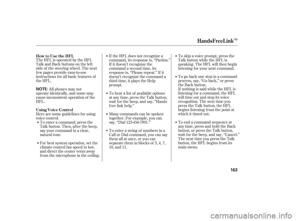 Acura TL 2006  Owners Manual TheHFLisoperatedbytheHFL
Talk and Back buttons on the left
side of the steering wheel. The next
f ew pages provide easy-to-use
instructions f or all basic f eatures of
the HFL.To skip a voice prompt, 