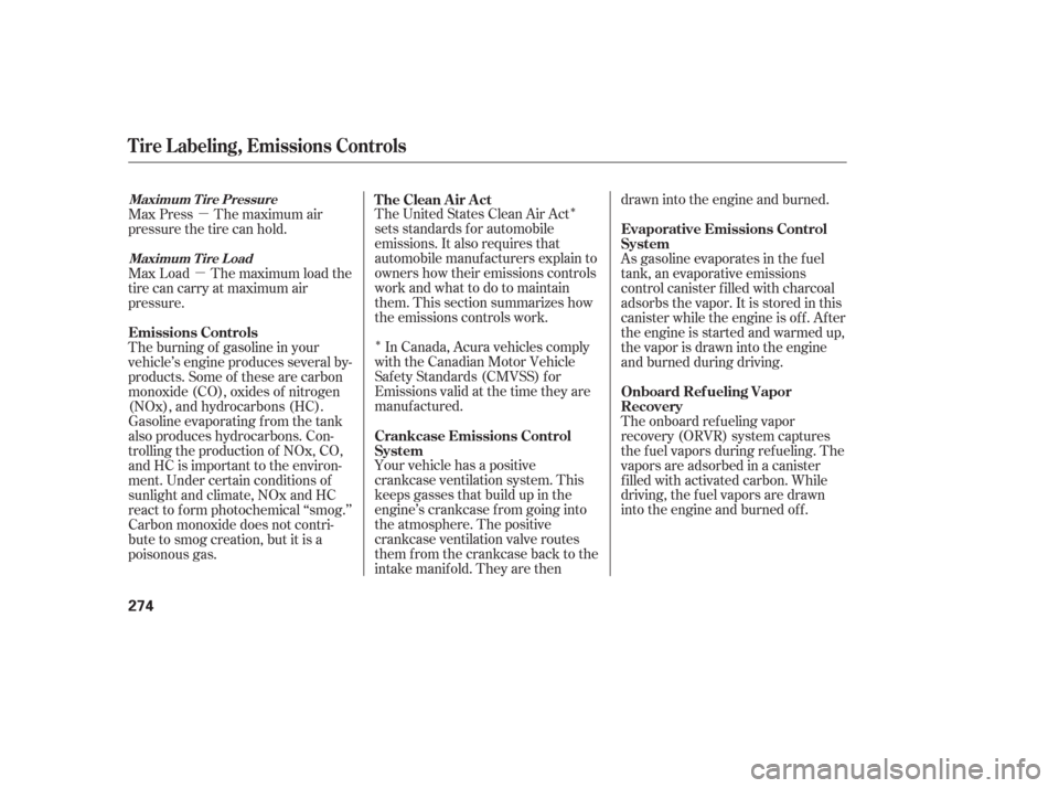Acura TL 2006  Owners Manual Î
Îµ
µ The United States Clean Air Act
sets standards f or automobile
emissions. It also requires that
automobile manufacturers explain to
owners how their emissions controls
workandwhattodoto