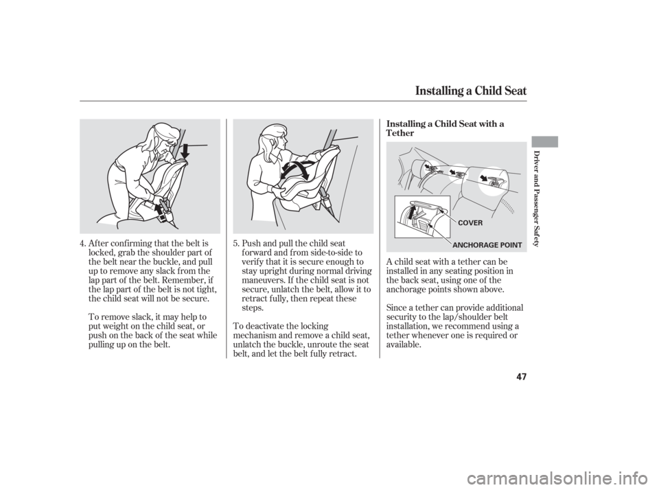 Acura TL 2006 Service Manual Push and pull the child seat
f orward and f rom side-to-side to
verify that it is secure enough to
stay upright during normal driving
maneuvers. If the child seat is not
secure, unlatch the belt, allo Acura TL 2006 Service Manual Push and pull the child seat
f orward and f rom side-to-side to
verify that it is secure enough to
stay upright during normal driving
maneuvers. If the child seat is not
secure, unlatch the belt, allo