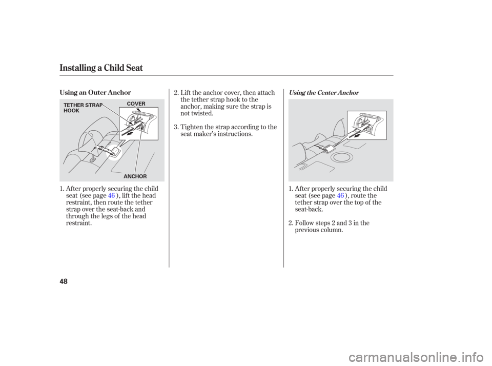 Acura TL 2006 Service Manual Af ter properly securing the child
seat (see page ), lif t the head
restraint, then route the tether
strap over the seat-back and
through the legs of the head
restraint.Af ter properly securing the ch Acura TL 2006 Service Manual Af ter properly securing the child
seat (see page ), lif t the head
restraint, then route the tether
strap over the seat-back and
through the legs of the head
restraint.Af ter properly securing the ch