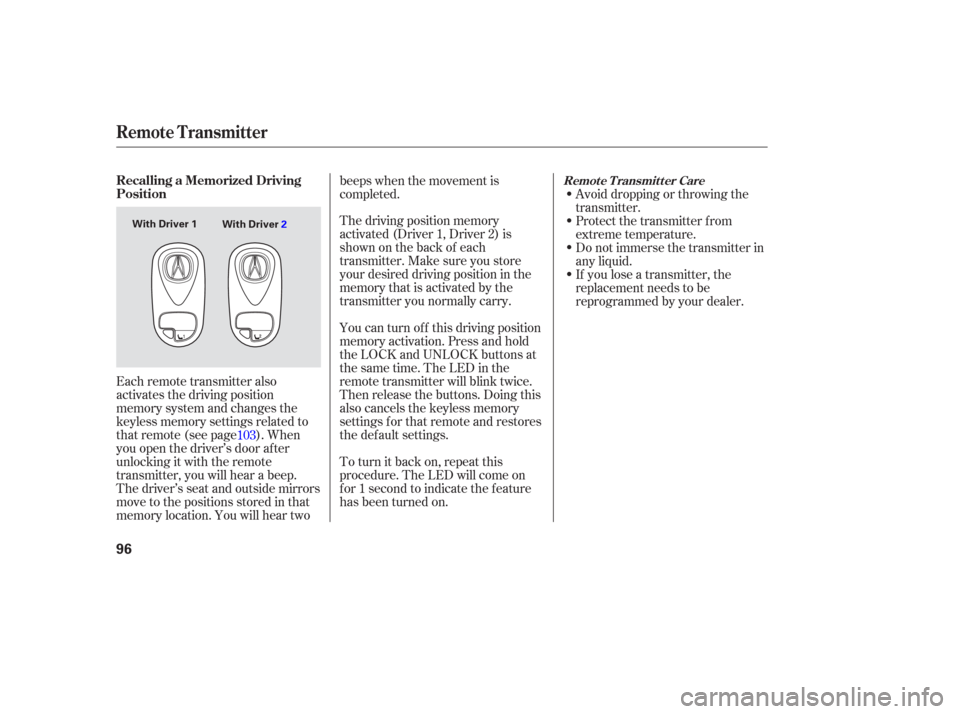 Acura TL 2006  Owners Manual The driving position memory
activated (Driver 1, Driver 2) is
shownonthebackof each
transmitter. Make sure you store
your desired driving position in the
memory that is activated by the
transmitter yo