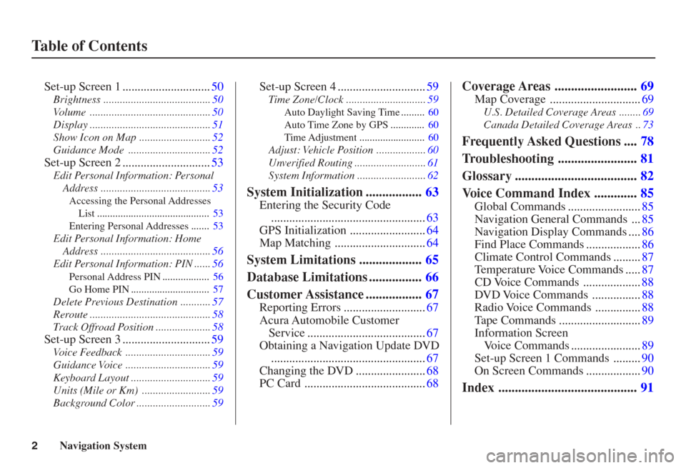 Acura TL 2005  Navigation Manual Navigation System 2
Table of Contents
Set-up Screen 1 .............................50
Brightness .......................................50
Volume ............................................50
Display