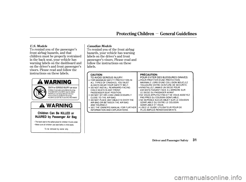 Acura TL 2004  Owners Manual µ
To remind you of the passenger’s
f ront airbag hazards, and that
children must be properly restrained
in the back seat, your vehicle has
warninglabelsonthedashboardand
on the driver’s and f ro