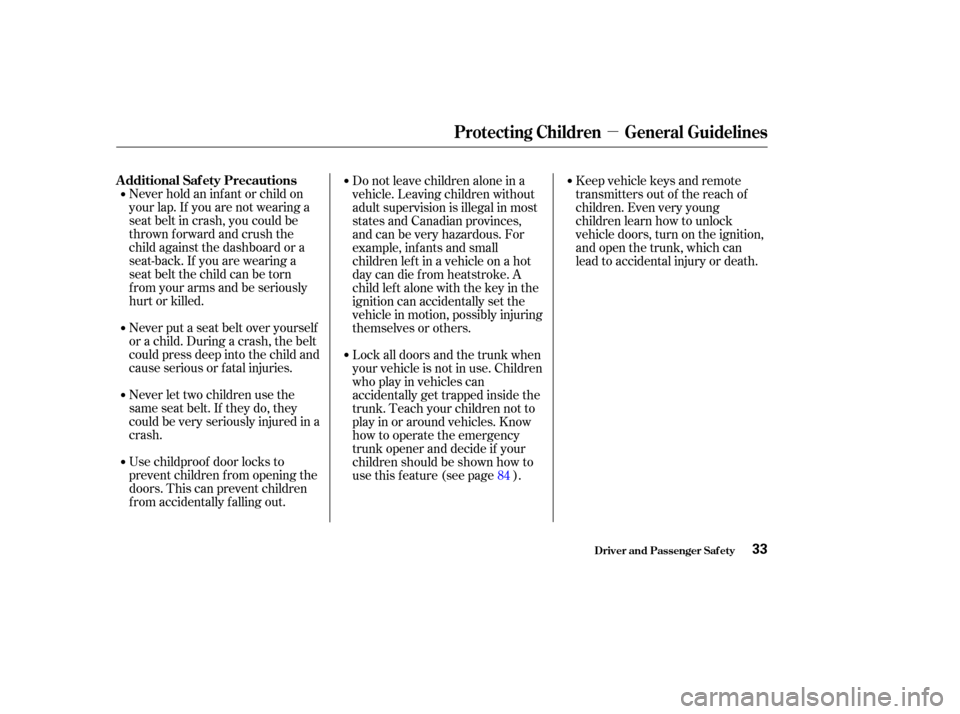 Acura TL 2004  Owners Manual µ
Neverholdaninfantorchildon
your lap. If you are not wearing a
seat belt in crash, you could be
thrown f orward and crush the
child against the dashboard or a
seat-back. If you are wearing a
seat b