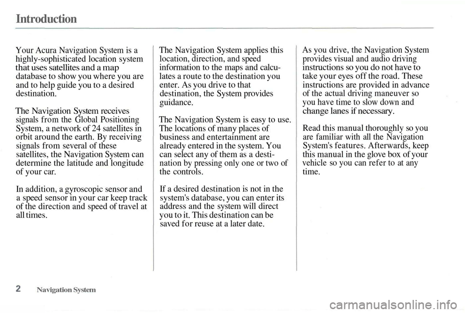 Acura TL 2003  3.2 Navigation Manual 
Introduction

Your Acura Navigation System is a
 highly-sophisticated location system

that uses satellites and a map
 database to show you where you are

and to help guide you to a desired

destinat
