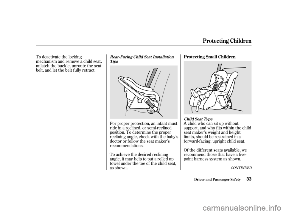 Acura TL 2002  3.2 Owners Guide Forproperprotection,aninfantmust
ride in a reclined, or semi-reclined
position. To determine the proper
reclining angle, check with the baby’s
doctor or f ollow the seat maker’s
recommendations.
T