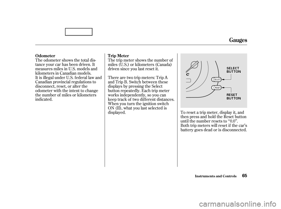 Acura TL 2002  3.2 Owners Manual The odometer shows the total dis-
tance your car has been driven. It
measures miles in U.S. models and
kilometers in Canadian models.
It is illegal under U.S. f ederal law and
Canadian provincial regu