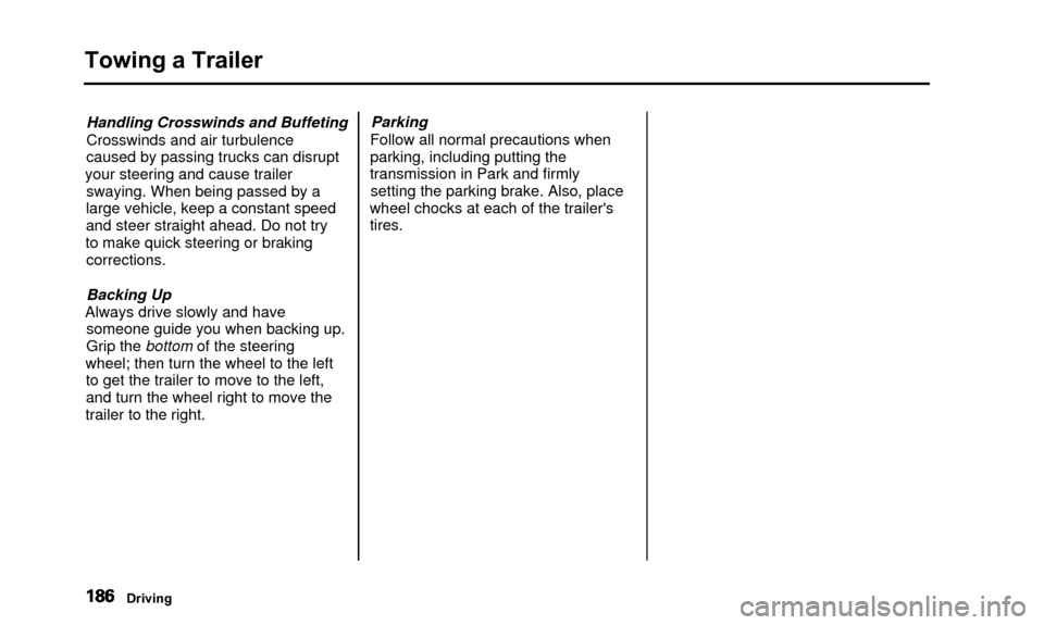 Acura TL 2000  3.2 Owners Manual Towing a Trailer
Handling Crosswinds and Buffeting
Crosswinds and air turbulence
caused by passing trucks can disrupt
your steering and cause trailer swaying. When being passed by a
large vehicle, kee