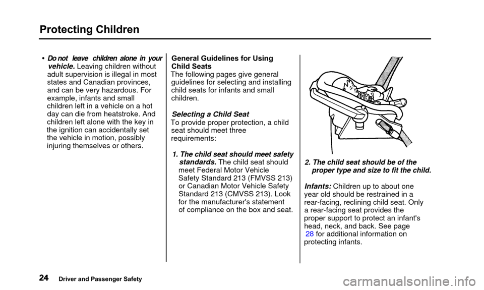 Acura TL 2000  3.2 Owners Guide Protecting Children
•  Do not   leave   children  alone  in  your
vehicle. Leaving children without
adult supervision is illegal in most
states and Canadian provinces,
and can be very hazardous. For