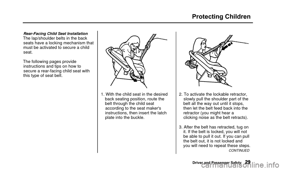 Acura TL 2000  3.2 Owners Guide Protecting Children
Rear-Facing Child Seat Installation
The lap/shoulder belts in the backseats have a locking mechanism that
must be activated to secure a child seat.
The following pages provide inst