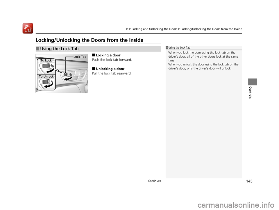 Acura TLX 2020  Owners Manual 145
uuLocking and Unlocking the Doors uLocking/Unlocking the Doors from the Inside
Continued
Controls
Locking/Unlocking the Doors from the Inside
■Locking a door
Push the lock tab forward.
■Unlock