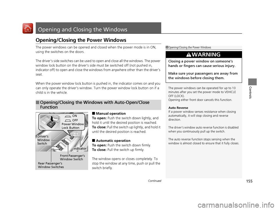 Acura TLX 2020  Owners Manual 155Continued
Controls
Opening and Closing the Windows
Opening/Closing the Power Windows
The power windows can be opened and closed when the power mode is in ON, 
using the switches on the doors.
The d