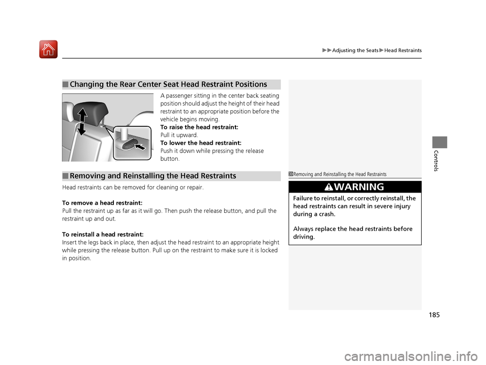 Acura TLX 2020 Service Manual 185
uuAdjusting the Seats uHead Restraints
Controls
A passenger sitting in the center back seating
position should adjust the height of their head
restraint to an appropriate position before the
ve Acura TLX 2020 Service Manual 185
uuAdjusting the Seats uHead Restraints
Controls
A passenger sitting in the center back seating
position should adjust the height of their head
restraint to an appropriate position before the
ve