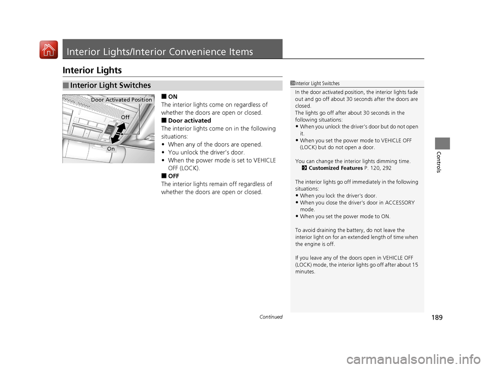 Acura TLX 2020 Repair Manual 189Continued
Controls
Interior Lights/Interior Convenience Items
Interior Lights
■ON
The interior lights come on regardless of
whether the doors are open or closed.
■Door activated
The interior l Acura TLX 2020 Repair Manual 189Continued
Controls
Interior Lights/Interior Convenience Items
Interior Lights
■ON
The interior lights come on regardless of
whether the doors are open or closed.
■Door activated
The interior l