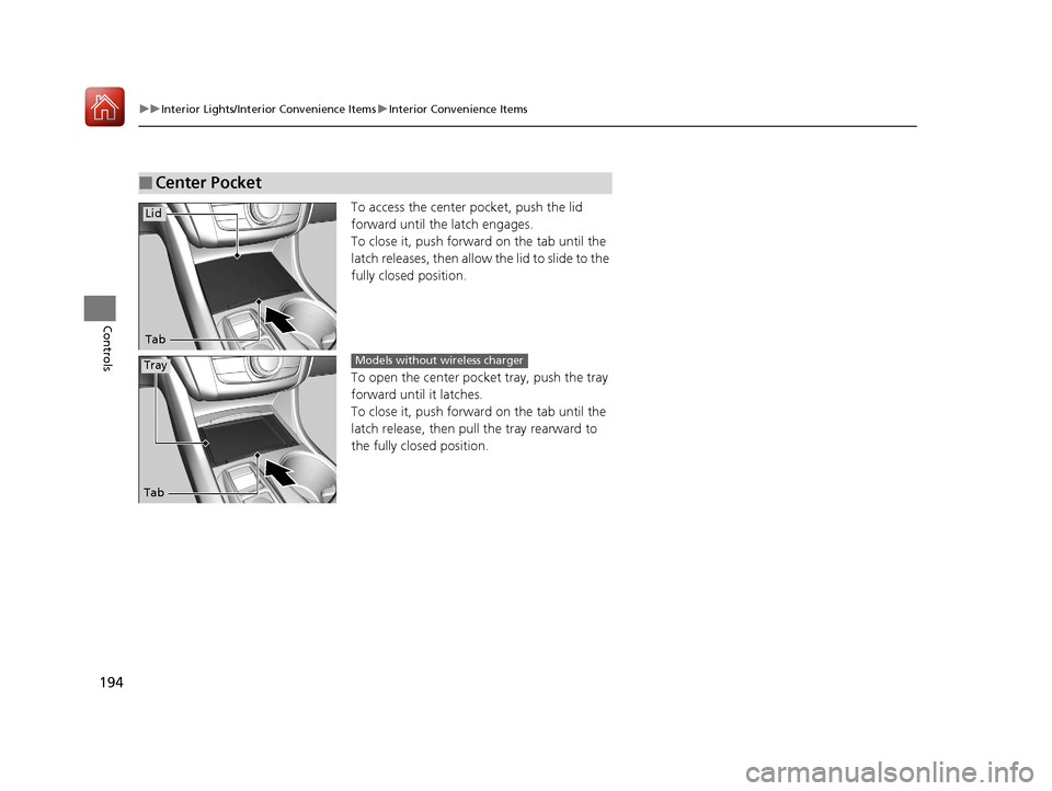 Acura TLX 2020 Service Manual 194
uuInterior Lights/Interior Convenience Items uInterior Convenience Items
Controls
To access the center pocket, push the lid
forward until the latch engages.
To close it, push forward on the tab u Acura TLX 2020 Service Manual 194
uuInterior Lights/Interior Convenience Items uInterior Convenience Items
Controls
To access the center pocket, push the lid
forward until the latch engages.
To close it, push forward on the tab u