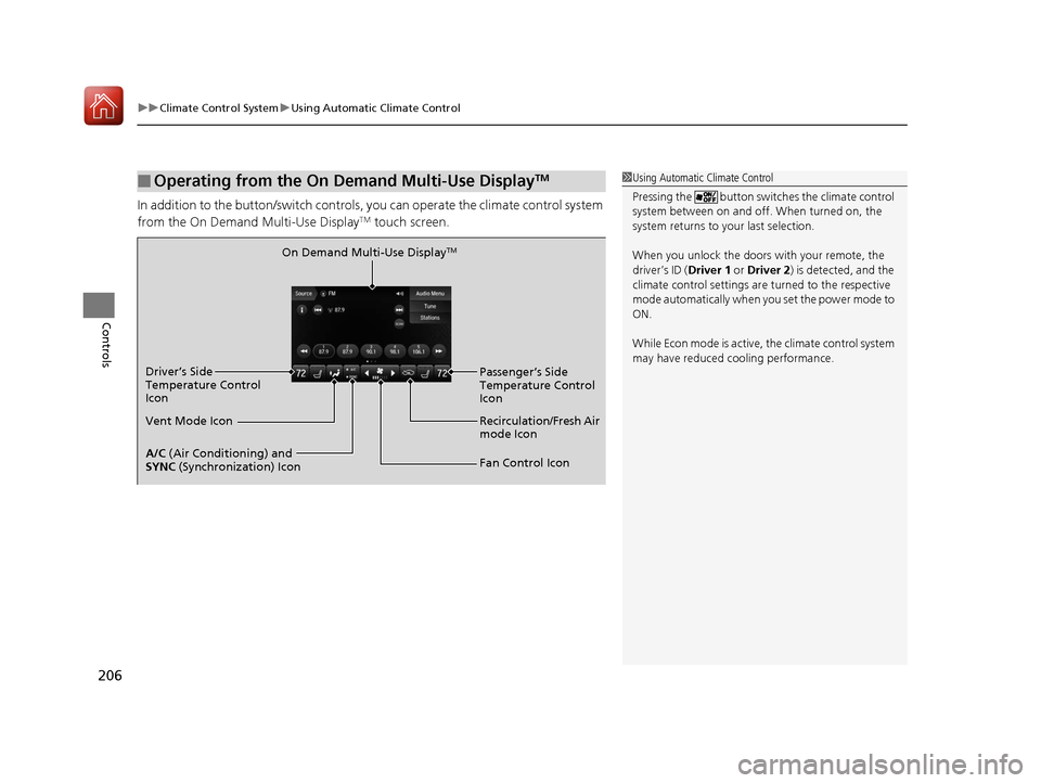 Acura TLX 2020  Owners Manual uuClimate Control System uUsing Automatic Climate Control
206
Controls
In addition to the button/switch controls,  you can operate the climate control system 
from the On Demand Multi-Use DisplayTM to