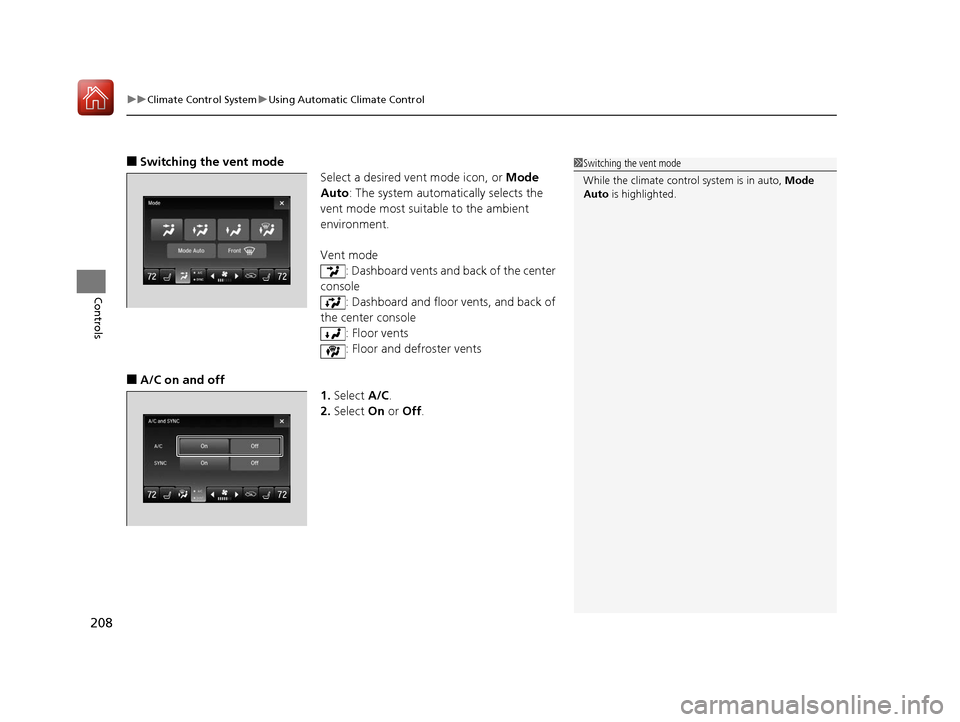 Acura TLX 2020  Owners Manual uuClimate Control System uUsing Automatic Climate Control
208
Controls
■Switching the vent mode
Select a desired vent mode icon, or  Mode 
Auto : The system automatically selects the 
vent mode most