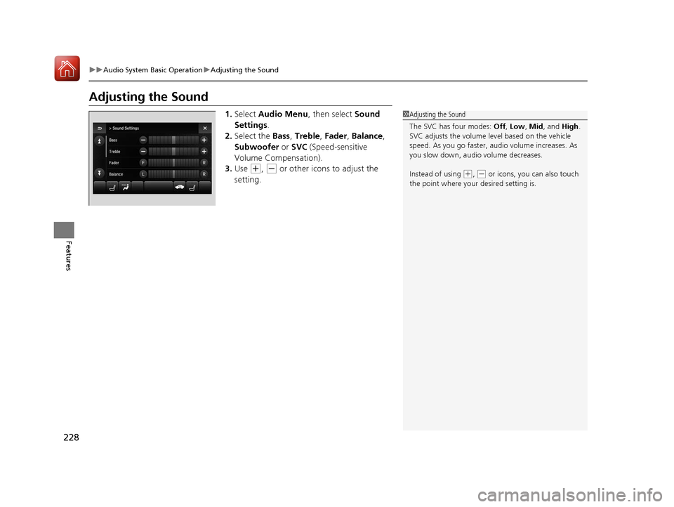 Acura TLX 2020 Owners Guide 228
uuAudio System Basic Operation uAdjusting the Sound
Features
Adjusting the Sound
1. Select  Audio Menu , then select Sound 
Settings .
2. Select the  Bass, Treble , Fader , Balance , 
Subwoofer  o