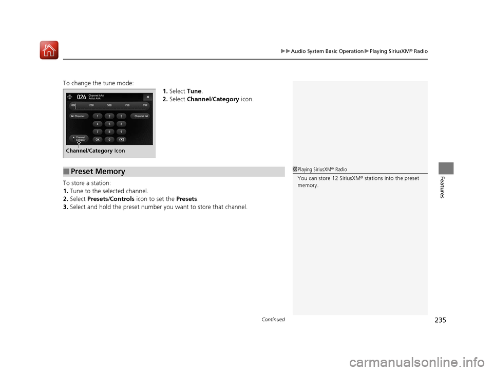 Acura TLX 2020  Owners Manual Continued235
uuAudio System Basic Operation uPlaying SiriusXM ® Radio
Features
To change the tune mode:
1.Select  Tune.
2. Select  Channel/ Category  icon.
To store a station:
1. Tune to the selected