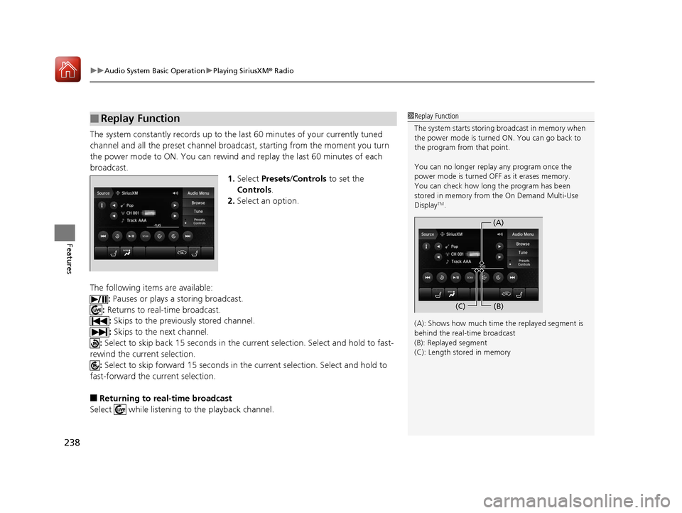 Acura TLX 2020 Owners Guide uuAudio System Basic Operation uPlaying SiriusXM ® Radio
238
Features
The system constantly records up to the  last 60 minutes of your currently tuned 
channel and all the preset channel broadc ast, 