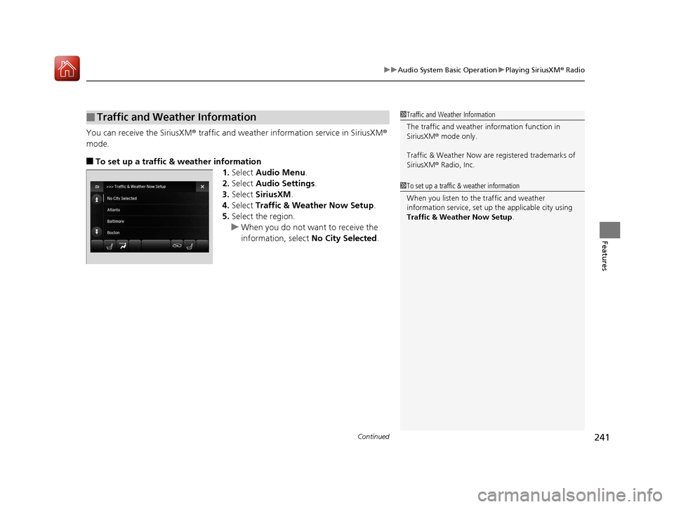 Acura TLX 2020 Owners Guide Continued241
uuAudio System Basic Operation uPlaying SiriusXM ® Radio
Features
You can receive the SiriusXM ® traffic and weather inform ation service in SiriusXM® 
mode.
■To set up a traffic & w