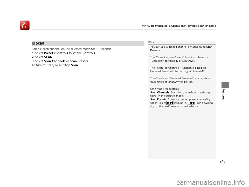 Acura TLX 2020 Owners Guide 243
uuAudio System Basic Operation uPlaying SiriusXM ® Radio
Features
Sample each channel on the selected mode for 10 seconds.
1. Select  Presets /Controls to set the  Controls.
2. Select  SCAN.
3. S