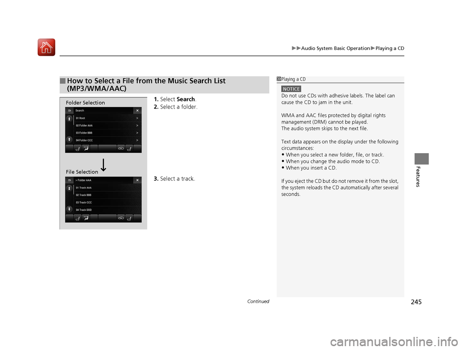 Acura TLX 2020 Service Manual Continued245
uuAudio System Basic Operation uPlaying a CD
Features
1. Select  Search .
2. Select a folder.
3. Select a track.
■How to Select a File from the Music Search List 
(MP3/WMA/AAC)1Playing 