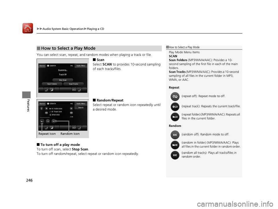 Acura TLX 2020 Service Manual uuAudio System Basic Operation uPlaying a CD
246
Features
You can select scan, repeat, and random modes when playing a track or file.
■Scan
Select  SCAN to provides 10-second sampling 
of each track