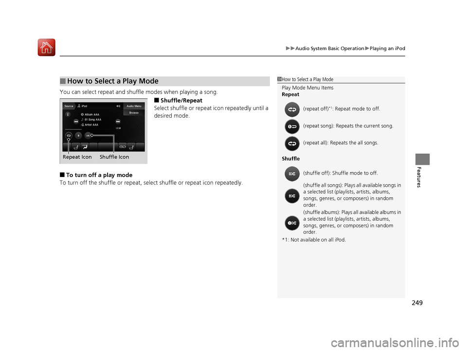 Acura TLX 2020 Service Manual 249
uuAudio System Basic Operation uPlaying an iPod
Features
You can select repeat and shuffle modes when playing a song.
■Shuffle/Repeat
Select shuffle or repeat icon repeatedly until a 
desired mo