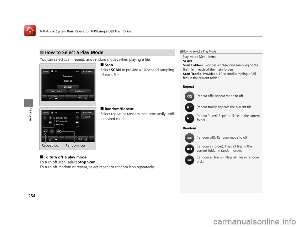 Acura TLX 2020 Service Manual uuAudio System Basic Operation uPlaying a USB Flash Drive
254
Features
You can select scan, repeat, and random modes when playing a file.
■Scan
Select  SCAN to provide a 10-second sampling 
of each 