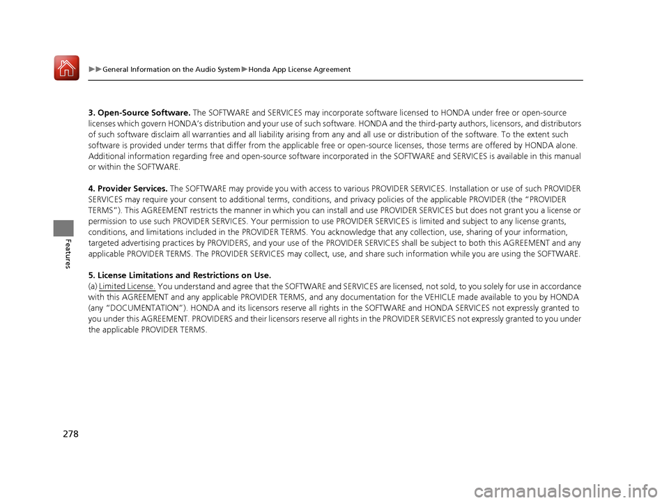 Acura TLX 2020  Owners Manual 278
uuGeneral Information on the Audio System uHonda App License Agreement
Features
3. Open-Source Software.  The SOFTWARE and SERVICES may incorporate softw are licensed to HONDA under free or open-s