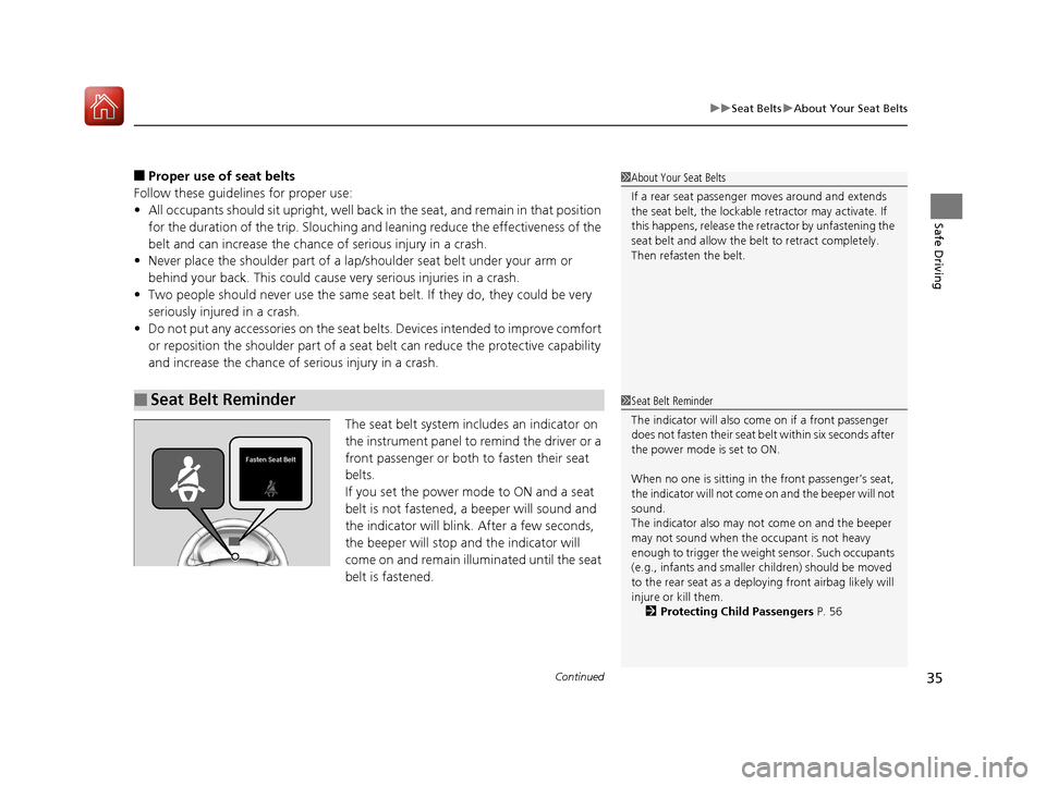 Acura TLX 2020  Owners Manual Continued35
uuSeat Belts uAbout Your Seat Belts
Safe Driving
■Proper use of seat belts
Follow these guidelines for proper use:
• All occupants should sit upright, well back  in the seat, and remai