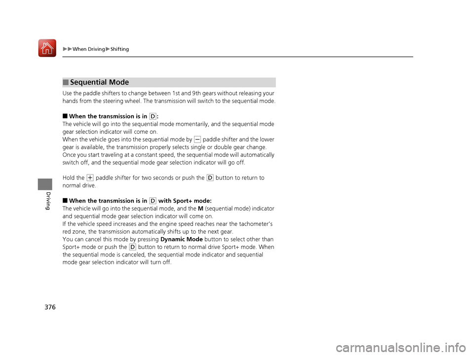 Acura TLX 2020 Owners Manual 376
uuWhen Driving uShifting
Driving
Use the paddle shifters to change between 1st and 9th gears without releasing your
hands from the steering wheel. The transmiss ion will switch to the sequential Acura TLX 2020 Owners Manual 376
uuWhen Driving uShifting
Driving
Use the paddle shifters to change between 1st and 9th gears without releasing your
hands from the steering wheel. The transmiss ion will switch to the sequential