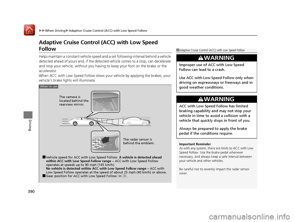 Acura TLX 2020  Owners Manual 390
uuWhen Driving uAdaptive Cruise Control (ACC) with Low Speed Follow
Driving
Adaptive Cruise Control  (ACC) with Low Speed 
Follow
Helps maintain a constant vehicle speed an d a set following-inter