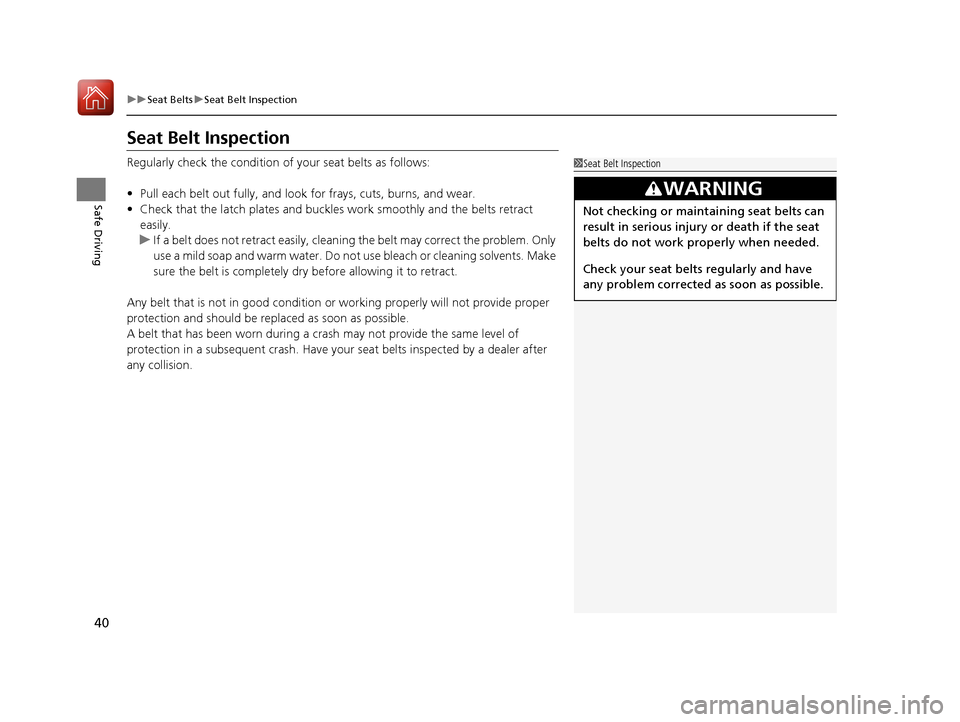 Acura TLX 2020  Owners Manual 40
uuSeat Belts uSeat Belt Inspection
Safe Driving
Seat Belt Inspection
Regularly check the condition of your seat belts as follows:
• Pull each belt out fully, and look for frays, cuts, burns, and 