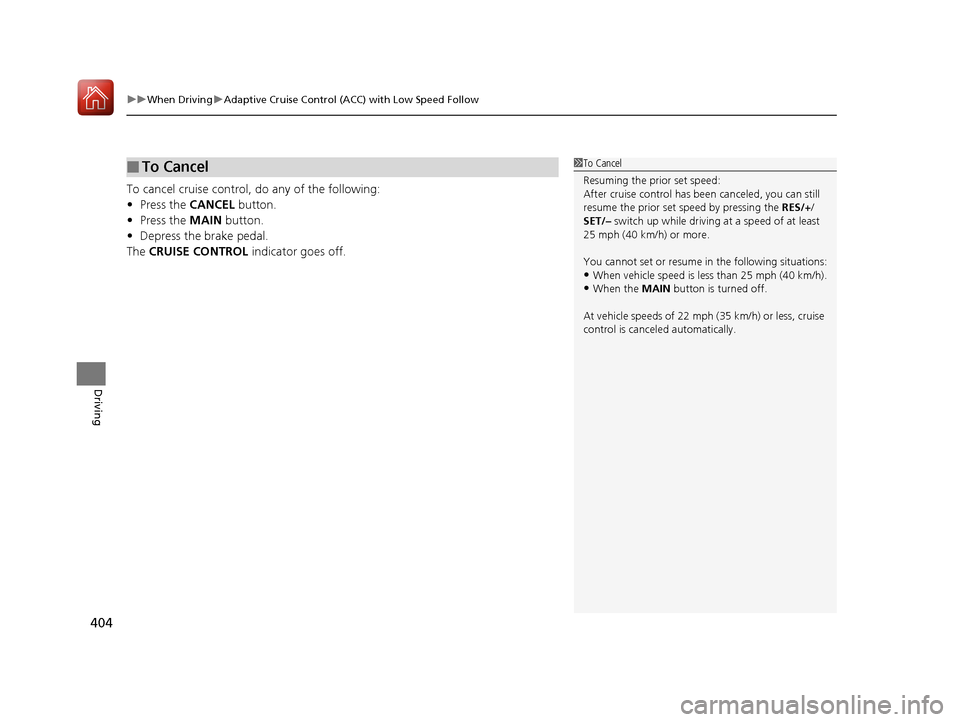 Acura TLX 2020 Owners Manual uuWhen Driving uAdaptive Cruise Control (ACC) with Low Speed Follow
404
Driving
To cancel cruise control, do any of the following:
• Press the CANCEL button.
• Press the MAIN button.
• Depress Acura TLX 2020 Owners Manual uuWhen Driving uAdaptive Cruise Control (ACC) with Low Speed Follow
404
Driving
To cancel cruise control, do any of the following:
• Press the CANCEL button.
• Press the MAIN button.
• Depress