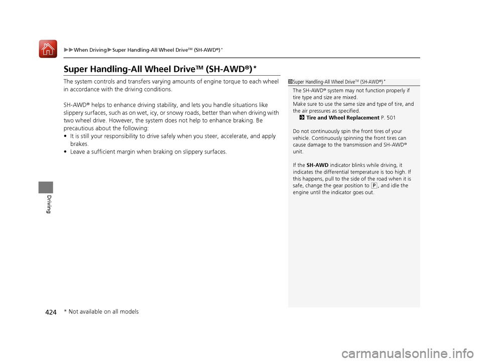 Acura TLX 2020  Owners Manual 424
uuWhen Driving uSuper Handling-All Wheel DriveTM (SH-AWD ®)*
Driving
Super Handling-All Wheel DriveTM (SH-AWD® )*
The system controls and tran sfers varying amounts of engine torque to each whee