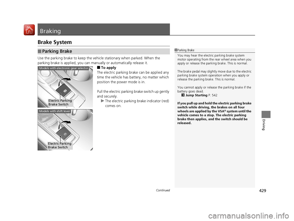Acura TLX 2020 Owners Manual 429Continued
Driving
Braking
Brake System
Use the parking brake to keep the vehicle stationary when parked. When the
parking brake is applied, you can manu ally or automatically release it.
■To app Acura TLX 2020 Owners Manual 429Continued
Driving
Braking
Brake System
Use the parking brake to keep the vehicle stationary when parked. When the
parking brake is applied, you can manu ally or automatically release it.
■To app