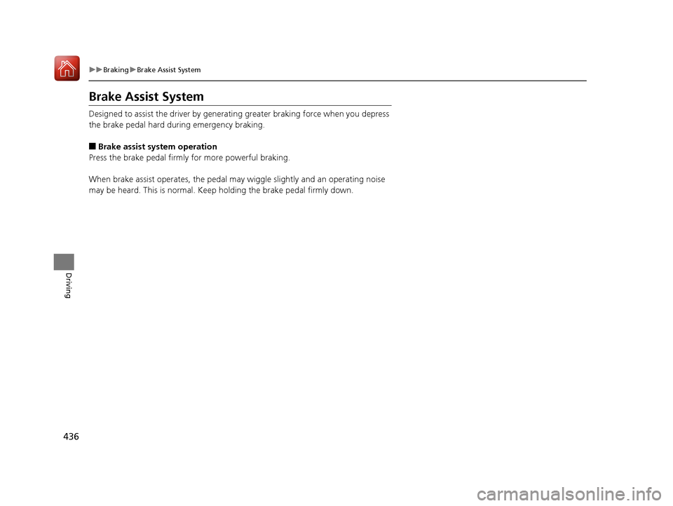 Acura TLX 2020 Owners Manual 436
uuBraking uBrake Assist System
Driving
Brake Assist System
Designed to assist the driver by generating greater braking force when you depress
the brake pedal hard during emergency braking.
■Bra Acura TLX 2020 Owners Manual 436
uuBraking uBrake Assist System
Driving
Brake Assist System
Designed to assist the driver by generating greater braking force when you depress
the brake pedal hard during emergency braking.
■Bra