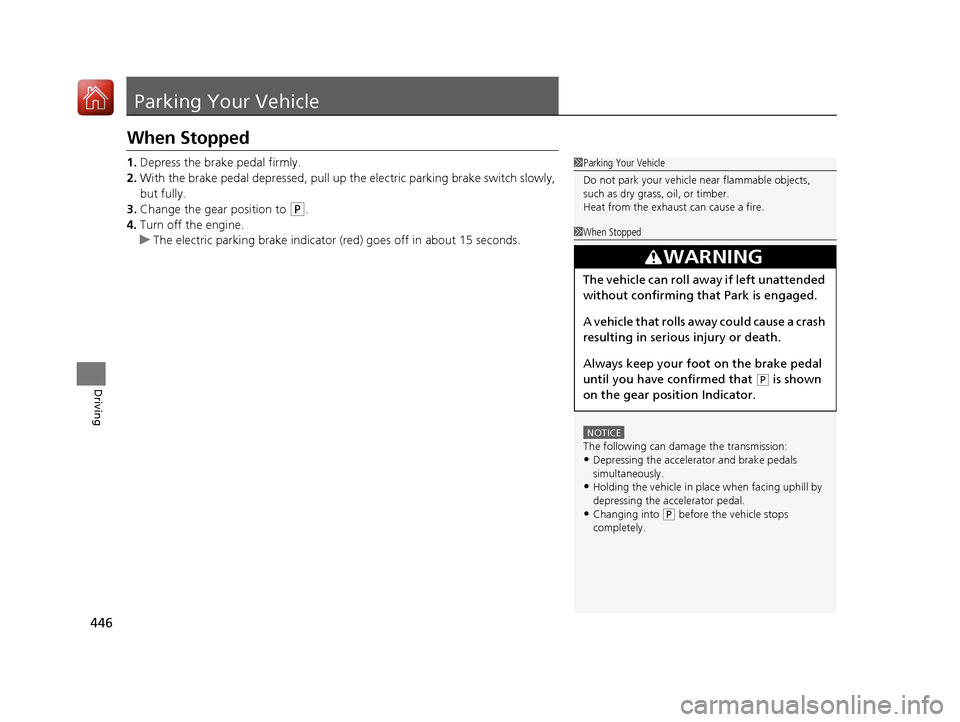 Acura TLX 2020  Owners Manual 446
Driving
Parking Your Vehicle
When Stopped
1.Depress the brake pedal firmly.
2. With the brake pedal depressed, pull up th e electric parking brake switch slowly, 
but fully.
3. Change the gear pos