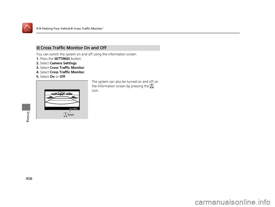 Acura TLX 2020 Owners Manual 456
uuParking Your Vehicle uCross Traffic Monitor*
Driving
You can switch the system on a nd off using the information screen.
1. Press the SETTINGS button.
2. Select Camera Settings .
3. Select Cr Acura TLX 2020 Owners Manual 456
uuParking Your Vehicle uCross Traffic Monitor*
Driving
You can switch the system on a nd off using the information screen.
1. Press the SETTINGS button.
2. Select Camera Settings .
3. Select Cr