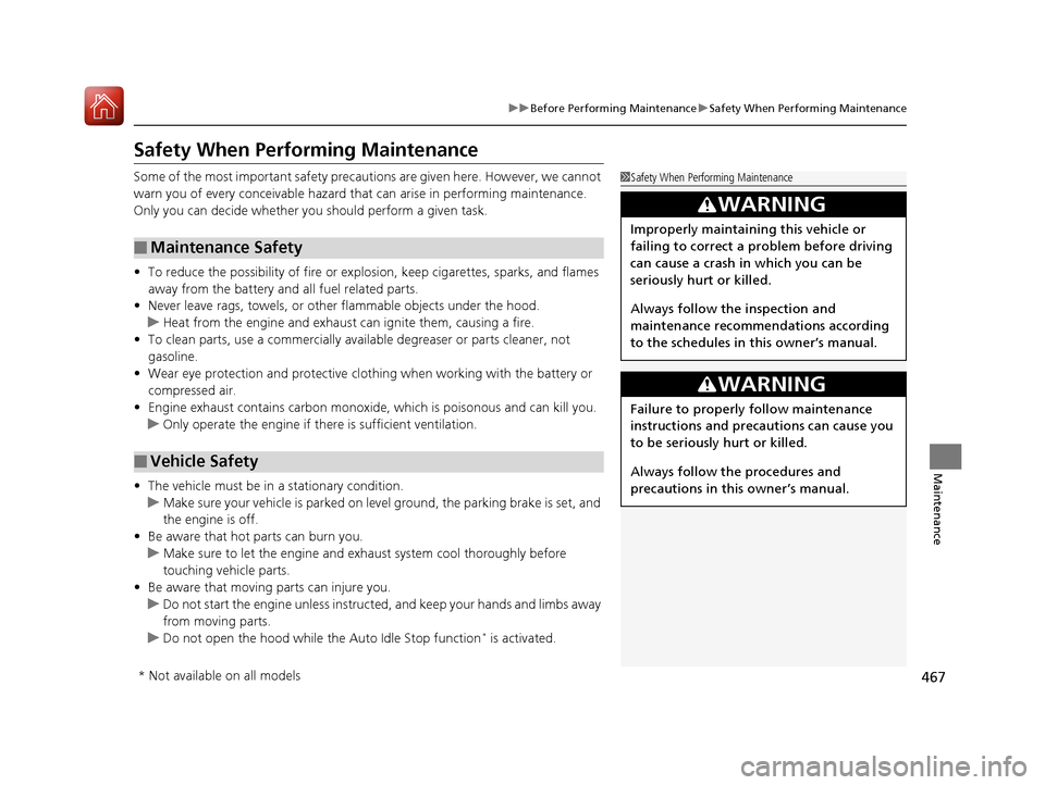 Acura TLX 2020  Owners Manual 467
uuBefore Performing Maintenance uSafety When Performing Maintenance
Maintenance
Safety When Performing Maintenance
Some of the most important safety precau tions are given here. However, we cannot